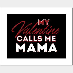 My Valentine Calls Me Mama Posters and Art